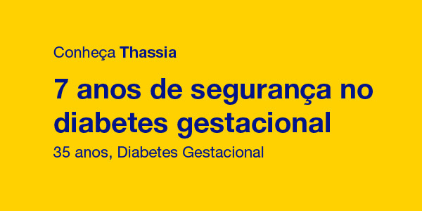 Conheça Thassia, 7 anos de segurança no diabetes gestacional, 35 anos
