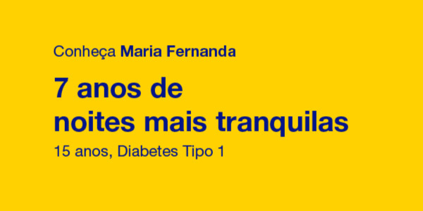 Conheça Maria Fernanda, 7 anos de noites mais tranquilas, 15 anos, diabetes tipo 1
